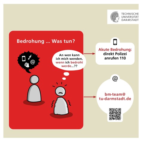 Informationsgrafik der Technischen Universität Darmstadt mit dem Titel „Bedrohung … Was tun?“. Links sind zwei stilisierte Personen abgebildet: Eine wirkt verängstigt, die andere drohend mit Symbolen für Handy, Faust und E-Mail. Eine Sprechblase fragt: „An wen kann ich mich wenden, wenn ich bedroht werde…??“. Rechts stehen Handlungshinweise: „Akute Bedrohung: direkt Polizei anrufen 110“ sowie die Kontaktadresse „bm-team@tu-darmstadt.de