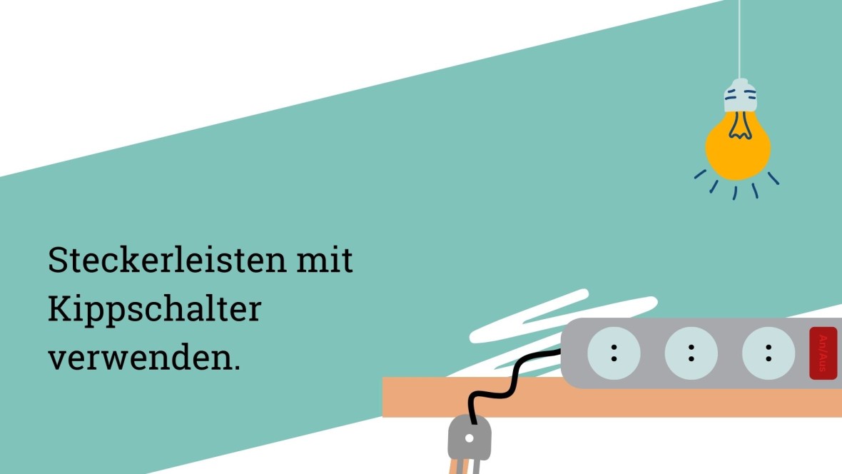 Steckerleisten mit Kippschalter verwenden.